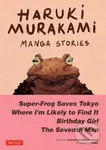 Haruki Murakami Manga Stories 1 (Super-Frog Saves Tokyo, Where I'm Likely to Find It, Birthday Girl, The Seventh Man) - kniha z kategorie Komiksy