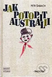 Jak potopit Austrálii - Petr Šabach - kniha z kategorie Společenská beletrie