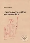 Litanie o svatém Jidášovi a hladu po lásce - Miloš Horanský - kniha z kategorie Poezie