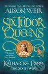 Katharine Parr, the Sixth Wife - Alison Weir - kniha z kategorie Společenská beletrie
