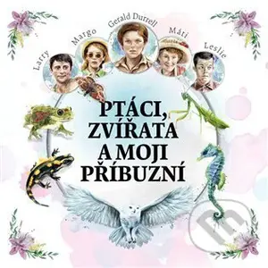 Ptáci, zvířata a moji příbuzní - Gerald Durrell - audiokniha z kategorie Beletrie
