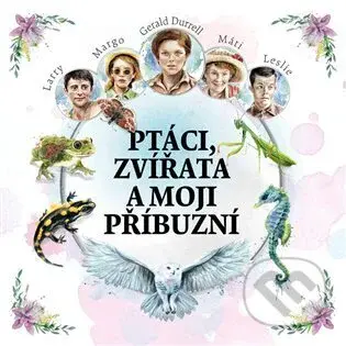 Ptáci, zvířata a moji příbuzní - Gerald Durrell - audiokniha z kategorie Beletrie