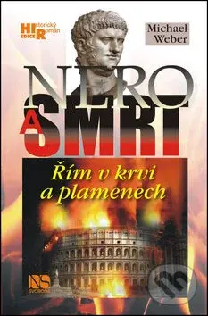 Nero a smrt (Řím v krvi a plamenech) - Michael Weber
