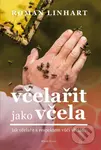 Včelařit jako včela (jak včelařit s respektem vůči včelám) - kniha z kategorie Chov zvířat