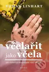 Včelařit jako včela (jak včelařit s respektem vůči včelám) - Roman Linhart
