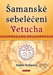 Šamanské sebeléčení Vetucha (Prastaré tajné učení ruských duchovních léčitelů) - kniha z kategorie Alternativní medicína