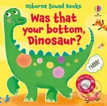 Was That Your Bottom, Dinosaur? - Sam Taplin, Ana Martin Larranaga (ilustrátor)