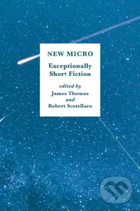 New Micro (Exceptionally Short Fiction) - James Thomas