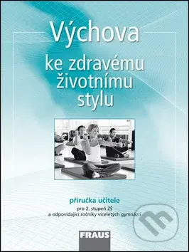 Výchova ke zdravému životnímu stylu (Příručka učitele pro 2. stupeň ZŠ a odpovídající ročníky víceletých gymnázií) - kniha z kategorie 2. stupeň