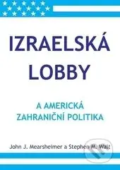 Izraelská lobby (a americká zahraniční politika) - John J. Mearsheimer, Stephen M. Walt - kniha z kategorie Politologie a politika