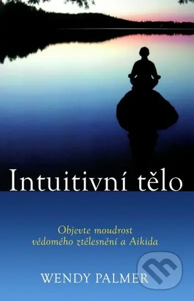 Intuitivní tělo - Wendy Palmer - kniha z kategorie Individuální sporty