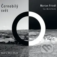 Marián Friedl feat. Martin Kocián: Černobílý svět - Marián Friedl feat. Martin Kocián