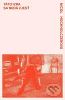 Táto izba sa nedá zjesť - Nicol Hochholczerová - kniha z kategorie Společenská beletrie