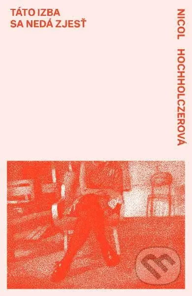 Táto izba sa nedá zjesť - Nicol Hochholczerová - kniha z kategorie Společenská beletrie