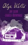 Jak jsem zabila maminku - Olga Walló - kniha z kategorie Beletrie