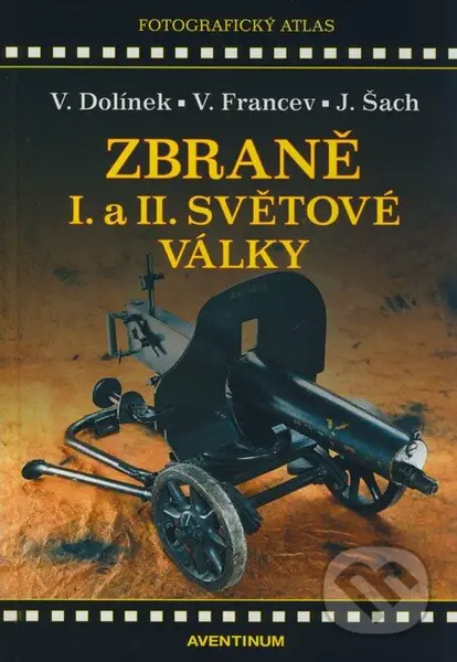 Zbraně I. a II. světové války - Vladimír Dolínek, Vladimír Francev, Jan Šach - kniha z kategorie Přírodní vědy a technika