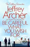 Be Careful What You Wish For - Jeffrey Archer