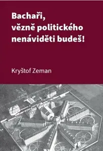 Bachaři, vězně politického nenáviděti budeš! - Kryštof Zeman