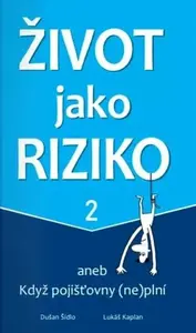 Život jako riziko 2 aneb Když pojišťovny (ne)plní - Dušan Šídlo, Kaplan Lukáš