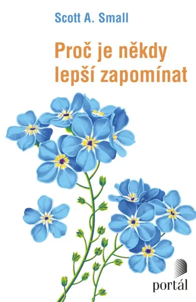 Proč je někdy lepší zapomínat - Scott A. Small