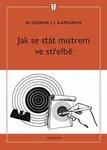 Jak se stát mistrem ve střelbě - Ozerov N., Kaplunov J.