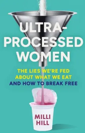 Ultra-Processed Women - Milli Hill