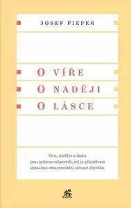 O víře. O naději. O lásce - Josef Pieper