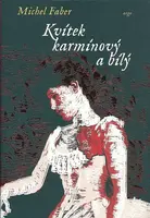 Kvítek karmínový a bílý - Michel Faber