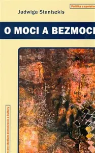 O moci a bezmoci - Jadwiga Staniszkis