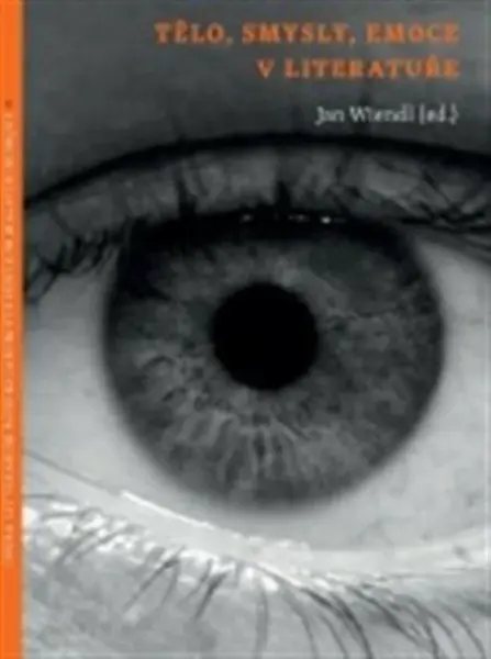 Tělo, smysly, emoce  v literatuře / Tělo,  smysly, emoce v jazyce - Irena Vaňková, Jan Wiendl