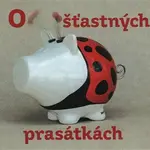 O šťastných prasátkách - Josef Podzimek, Hana Podzimková