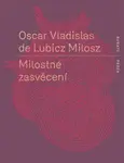 Milostné zasvěcení - Oscar Vladislav  de Lubicz-Milosz