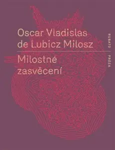 Milostné zasvěcení - Oscar Vladislav  de Lubicz-Milosz