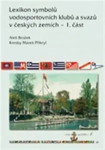 Lexikon symbolů vodosportovních  klubů a svazů v českých zemích - 1. část - Aleš Brožek, Marek Přikryl