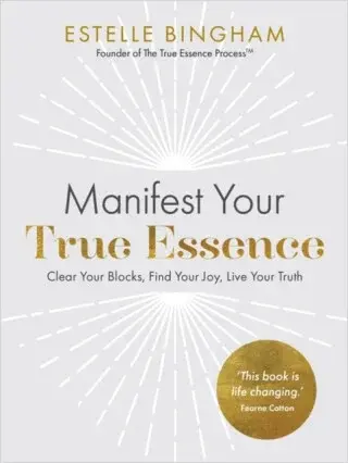 Manifest Your True Essence - Estelle Bingham