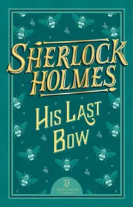 Sherlock Holmes: His Last Bow - Sir Arthur Conan Doyle
