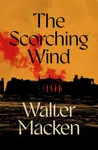 The Scorching Wind - Walter Macken