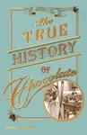 The True History of Chocolate - Sophie D. Coe, Michael D. Coe