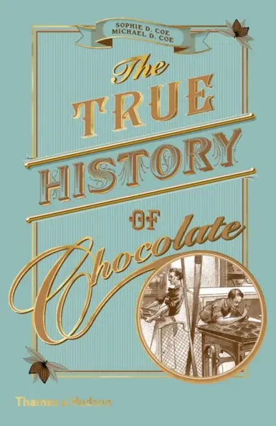 The True History of Chocolate - Sophie D. Coe, Michael D. Coe