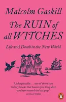 The Ruin of All Witches: Life and Death in the New World - Gaskill Malcolm