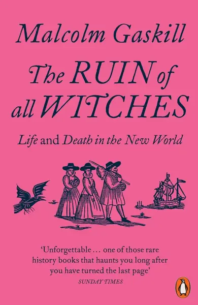 The Ruin of All Witches: Life and Death in the New World - Gaskill Malcolm