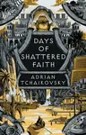 Days of Shattered Faith - Adrian Tchaikovsky
