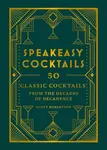 Speakeasy Cocktails: 50 classic cocktails from the decades of decadence - Robertson Scott