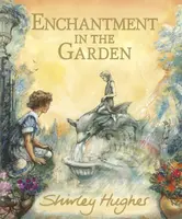 Enchantment in the Garden - Shirley Hughes