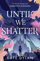 Until We Shatter - Dylan Kate