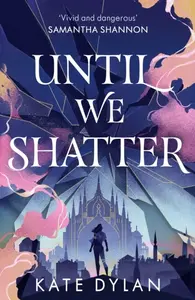 Until We Shatter - Dylan Kate