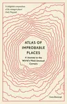 Atlas of Improbable Places - Travis Elborough