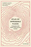 Atlas of Improbable Places - Travis Elborough