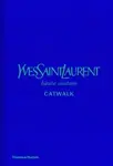 Yves Saint Laurent Catwalk : The Complete Haute Couture Collections 1962-2002 - Suzy Menkes, Jéromine Savignon, Musée Yves Saint Laurent Paris