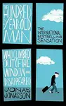 The Hundred-Year-Old Man Who Climbed Out of the Window and Disappeared - Jonas Jonasson